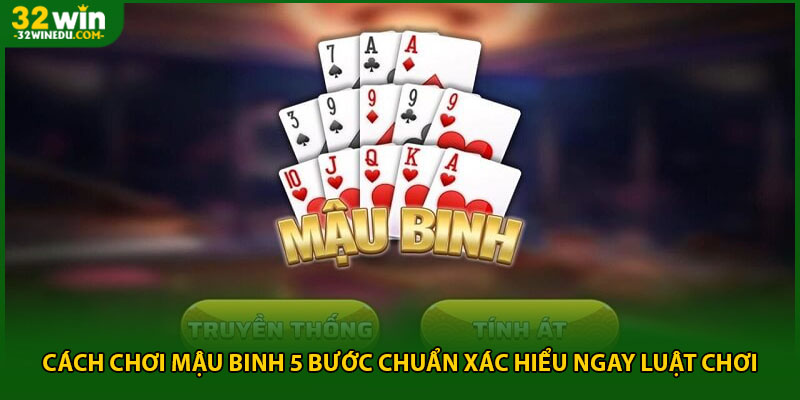 Cách Chơi Mậu Binh 5 Bước Chuẩn Xác Hiểu Ngay Luật Chơi