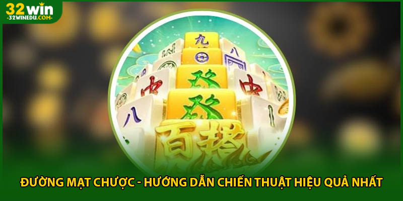 Đường Mạt Chược - Hướng Dẫn Chiến Thuật Hiệu Quả Nhất