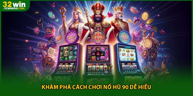 Khám phá cách chơi nổ hũ 90 dễ hiểu